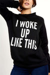 'I Woke Up Like This' Fleece Sweatshirt - bejealous-com